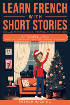 Learn French With Short Stories - Parallel French & English Vocabulary for Beginners: Life's Unexpected Paths: Clara's Empathetic Encounters in France (Learn French with The Adventures of Clara)