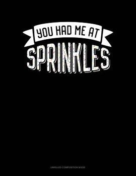 Paperback You Had Me at Sprinkles: Unruled Composition Book