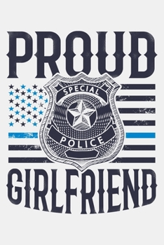 Paperback Proud Girlfriend: Police Lined Notebook, Journal, Organizer, Diary, Composition Notebook, Gifts for Police Men and Women Book