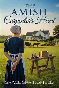 The Amish Carpenter's Heart: An Amish Romance (Large Print Edition): God is just waiting to give her more than she’d ever dreamed (The Miracle Creek Amish Romances – Large Print Collection)