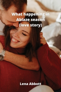 What happening in Ablaze season (love story)