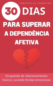 Superando a dependência emocional, os segredos para sair e desistir de relacionamentos tóxicos: Dependência emocional: sair de um relacionamento ... contra a depressão (Portuguese Edition)