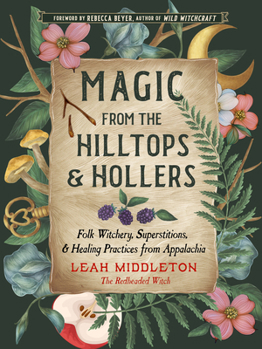 Paperback Magic from the Hilltops and Hollers: Folk Witchery, Superstitions, and Healing Practices from Appalachia Book