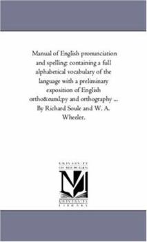 Paperback Manual of English Pronunciation and Spelling: Containing A Full Alphabetical Vocabulary of the Language With A Preliminary Exposition of English ortho Book