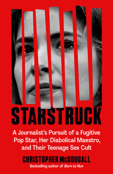 Paperback Starstruck: A Journalist's Pursuit of a Fugitive Pop Star, Her Diabolical Maestro, and Their Teenage Sex Cult Book