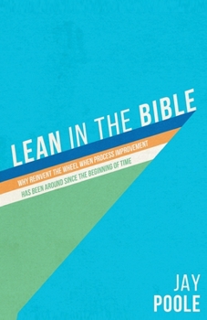 Lean in the Bible : Why Reinvent the Wheel When Process Improvement Has Been Around since the Beginning of Time