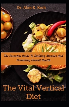 Paperback The Vital Vertical Diet: The Essential Guide To Building Muscles And Promoting Overall Health Book