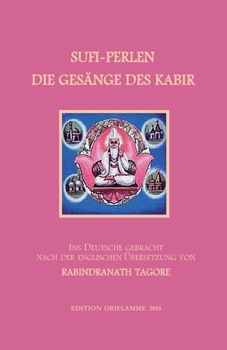 Paperback Sufi-Perlen - Die Gesänge des Kabir: Ins Deutsche gebracht nach der englischen Übersetzung von Rabindranath Tagore. Mit einer Einführung und einigen s [German] Book