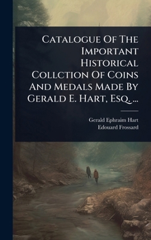 Hardcover Catalogue Of The Important Historical Collction Of Coins And Medals Made By Gerald E. Hart, Esq. ... Book