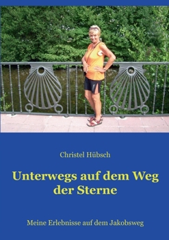 Paperback Unterwegs auf dem Weg der Sterne: Meine Erlebnisse auf dem Jakobsweg [German] Book