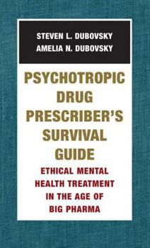 Paperback Psychotropic Drug Prescriber's Survival Guide: Ethical Mental Health Treatment in the Age of Big Pharma Book