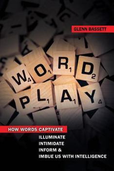 Paperback WordPlay: How words captivate, illuminate, intimidate, inform, and imbue us with intelligence. Book