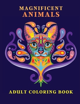 Paperback Magnificent Animals: Adult Coloring Book Animal Adult Coloring Book Adult Coloring Book Animals Amazing Coloring Book for Adults Animal Lov Book
