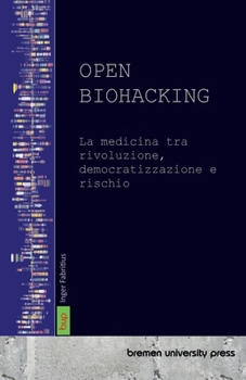 Paperback Open Biohacking: La medicina tra rivoluzione, democratizzazione e rischio [Italian] Book