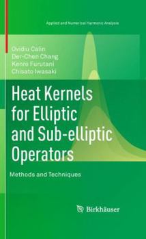 Hardcover Heat Kernels for Elliptic and Sub-Elliptic Operators: Methods and Techniques Book