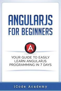 Paperback Angular JS for Beginners: Your Guide to Easily Learn Angular JS In 7 Days Book