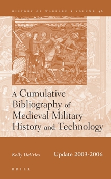 A Cumulative Bibliography of Medieval Military History and Technology (History of Warfare, 8) - Book  of the History of Warfare