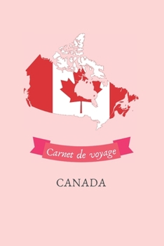 Carnet de voyage Canada: Journal de voyage personnalisé à compléter - Cahier de 100 pages pour 50 destinations - Spécial Canada (French Edition)