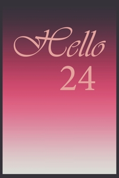 Hello 24 Journal, Notebook To Do Lists, Notepad and daily planner, Great Birthday Gift, 24 Years Old: Lined Notebook / Journal Gift, 120 Pages, 6x9 in  soft cover, Matte Finish