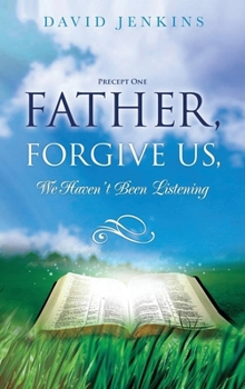 Hardcover Precept one; Father, Forgive Us, We Haven't Been Listening Book