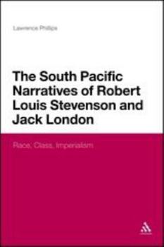 Hardcover The South Pacific Narratives of Robert Louis Stevenson and Jack London: Race, Class, Imperialism Book