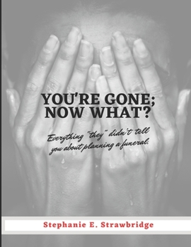 Paperback You're Gone; Now What?: Everything "they" didn't tell you about planning a funeral Book