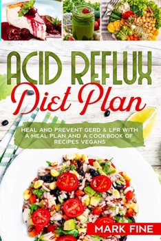 Paperback Acid Reflux Diet Plan: Heal And Prevent Gerd & Lpr With A Meal Plan And A Cookbook Of Recipes Vegans Book