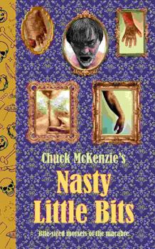 Chuck McKenzie's Nasty Little Bits: Bite-sized morsels of the macabre