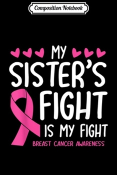 Composition Notebook: My Sister's Fight Is My Fight Breast Cancer Awareness  Journal/Notebook Blank Lined Ruled 6x9 100 Pages