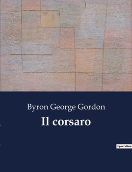 Paperback Il corsaro: Un'epopea romantica di avventura e introspezione [Italian] Book