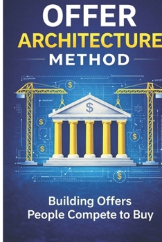 Paperback The Offer Architecture Method: Building Offers People Compete to Buy Book