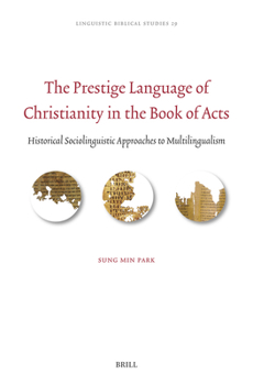 The Prestige Language of Christianity in the Book of Acts: Historical Sociolinguistic Approaches to Multilingualism (Linguistic Biblical Studies)
