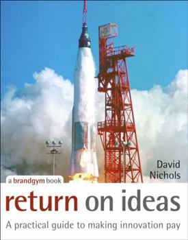 Hardcover Return on Ideas: A Practical Guide to Making Innovation Pay Book