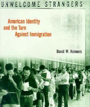 Hardcover Unwelcome Strangers: American Identity and the Turn Against Immigration Book