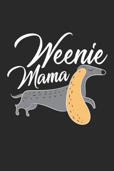 Weenie Mama: Dachshund Mother Weenie Mama Cute Weiner Mom Notebook 6x9 Inches 120 dotted pages for notes, drawings, formulas | Organizer writing book planner diary