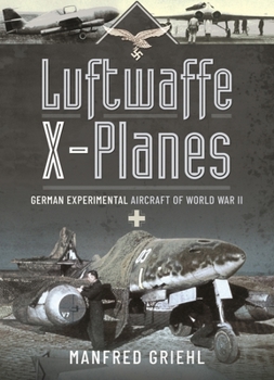 Paperback Luftwaffe X-Planes: German Experimental Aircraft of World War II Book