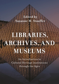 Paperback Libraries, Archives, and Museums: An Introduction to Cultural Heritage Institutions Through the Ages Book