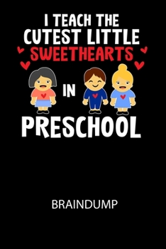 I Teach The Cutest Little Sweethearts in Preschool - Braindump: Arbeitsbuch, um Gedanken und Ideen niederzuschreiben - für einen freien Kopf und neue Inspiration! (German Edition)
