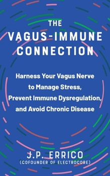 Paperback The Vagus-Immune Connection: Harness Your Vagus Nerve to Manage Stress, Prevent Immune Dysregulation, and Avoid Chronic Disease Book