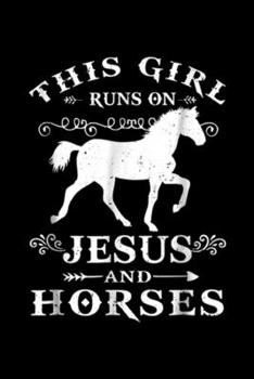 This Girl Runs On Jesus and Horses: This Girl Runs On Jesus and Horse Journal/Notebook Blank Lined Ruled 6x9 100 Pages