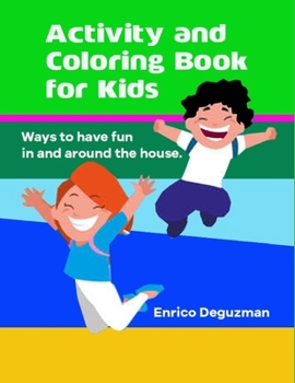 Paperback Activity and Coloring Book For Children: Ways to have fun in and around the house. Book