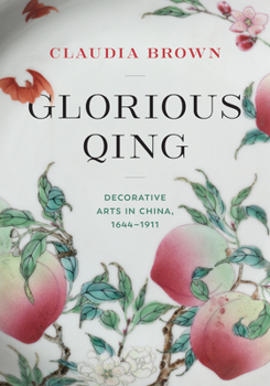 Hardcover Glorious Qing: Decorative Arts in China, 1644-1911 Book