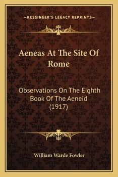 Paperback Aeneas At The Site Of Rome: Observations On The Eighth Book Of The Aeneid (1917) [Latin] Book