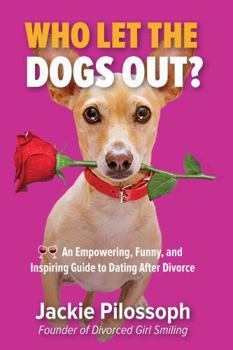 Paperback Who Let The Dogs Out?: An Empowering, Funny, and Inspiring Guide to Dating After Divorce Book