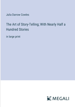 Paperback The Art of Story-Telling; With Nearly Half a Hundred Stories: in large print Book