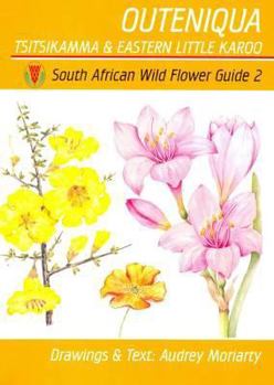 Outeniqua: Tsitsikamma & Eastern Little Karoo (South African Wild Flower Guide) - Book #2 of the South African Wild Flower Guide