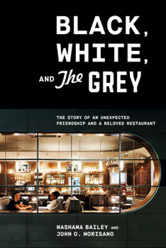 Hardcover Black, White, and the Grey: The Story of an Unexpected Friendship and a Beloved Restaurant Book