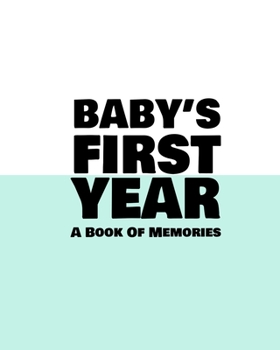 Paperback Baby's First Year: A Book Of Memories To Keep Forever (Boys & Girls) Book