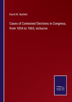 Paperback Cases of Contested Elections in Congress, from 1834 to 1865, inclusive Book