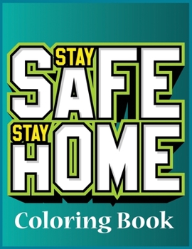 Paperback Stay home stay safe coloring book: Self-Motivating quotes & Color With Stress Relieving Affirmations to Stay Sane During Quarantine.Best Coloring Book